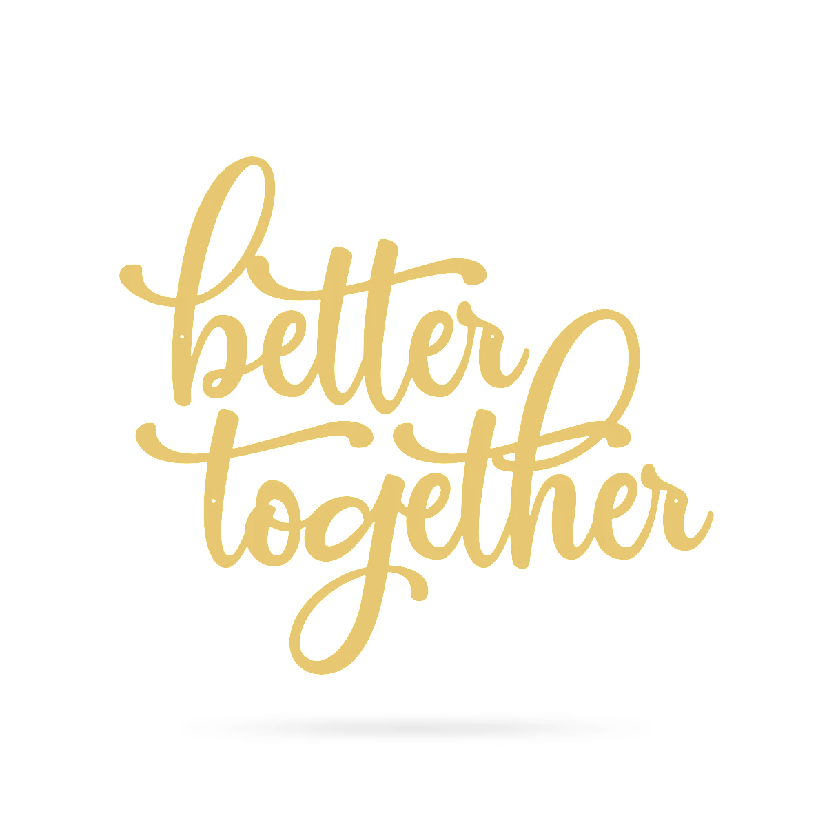 Better Together Wall Sign Separate Words 30"x26" / Gold - RealSteel Center