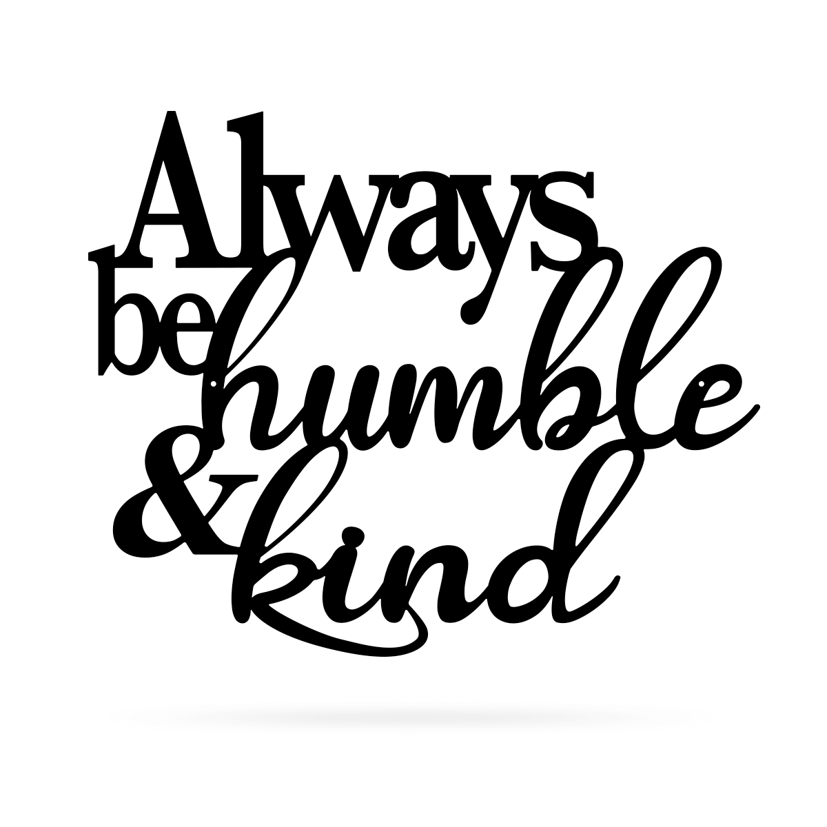 Always Be Humble & Kind Wall Art 20" / Black - RealSteel Center