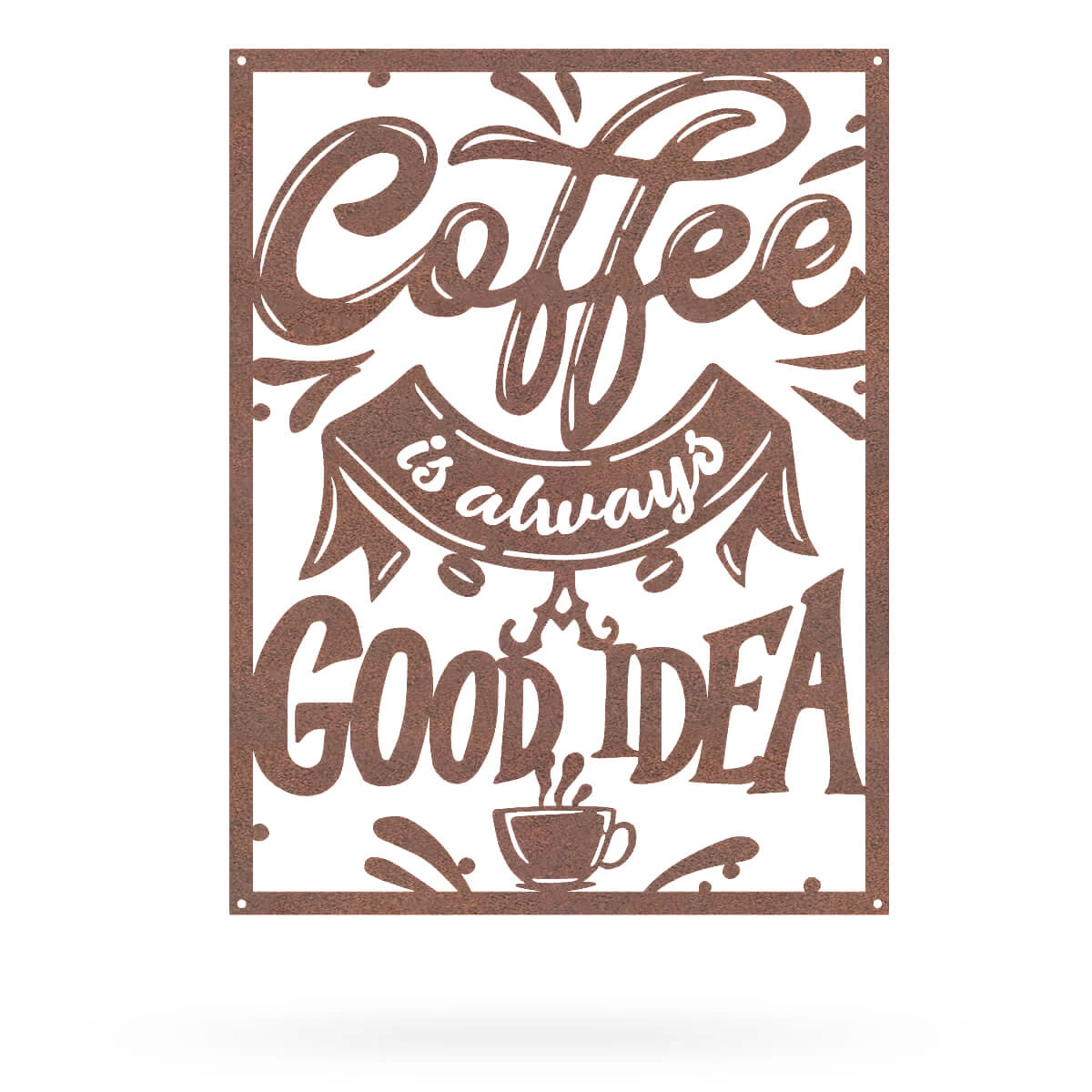 Coffee Is Always A Good Idea 12"x16" / Rust - RealSteel Center