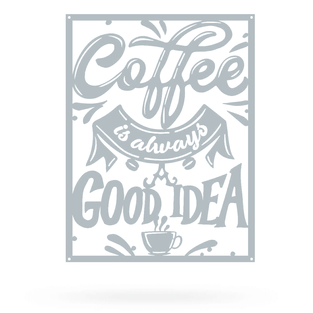 Coffee Is Always A Good Idea 12"x16" / Textured Silver - RealSteel Center