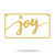 Joy Metal Sign 8"x15" / Gold - RealSteel Center